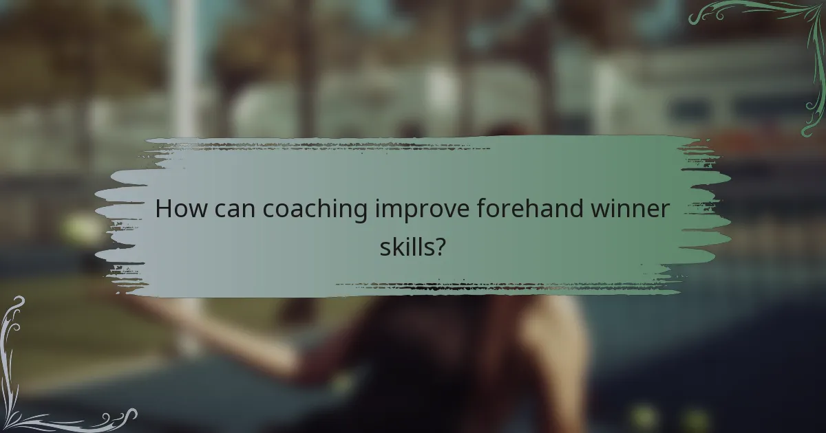 How can coaching improve forehand winner skills?