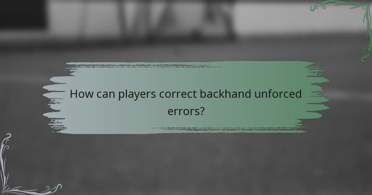 How can players correct backhand unforced errors?