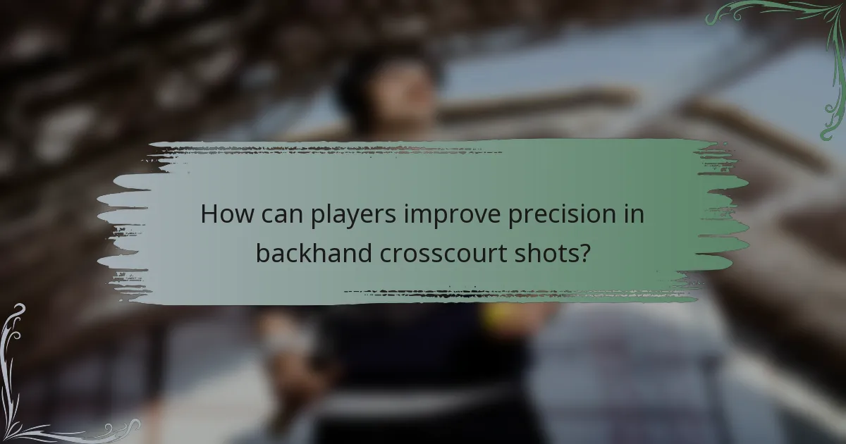 How can players improve precision in backhand crosscourt shots?