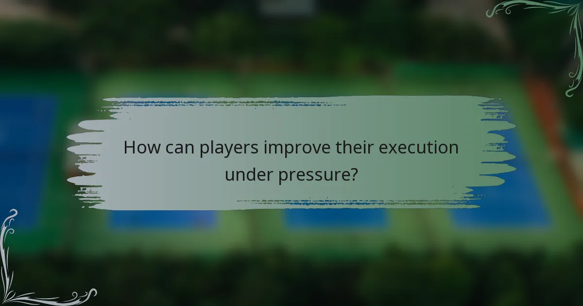 How can players improve their execution under pressure?