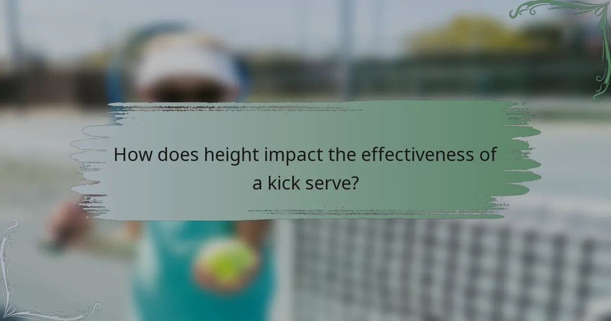 How does height impact the effectiveness of a kick serve?