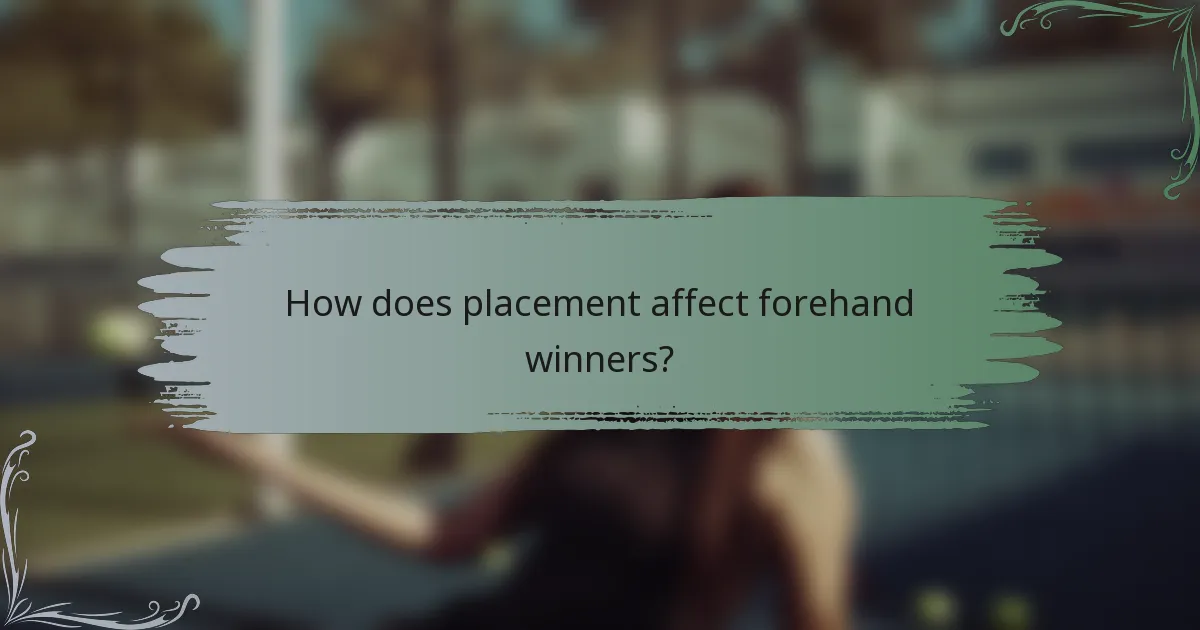 How does placement affect forehand winners?