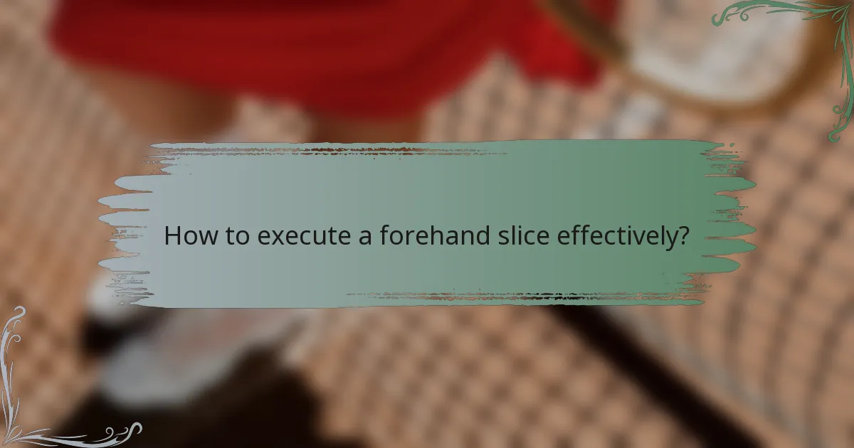 How to execute a forehand slice effectively?