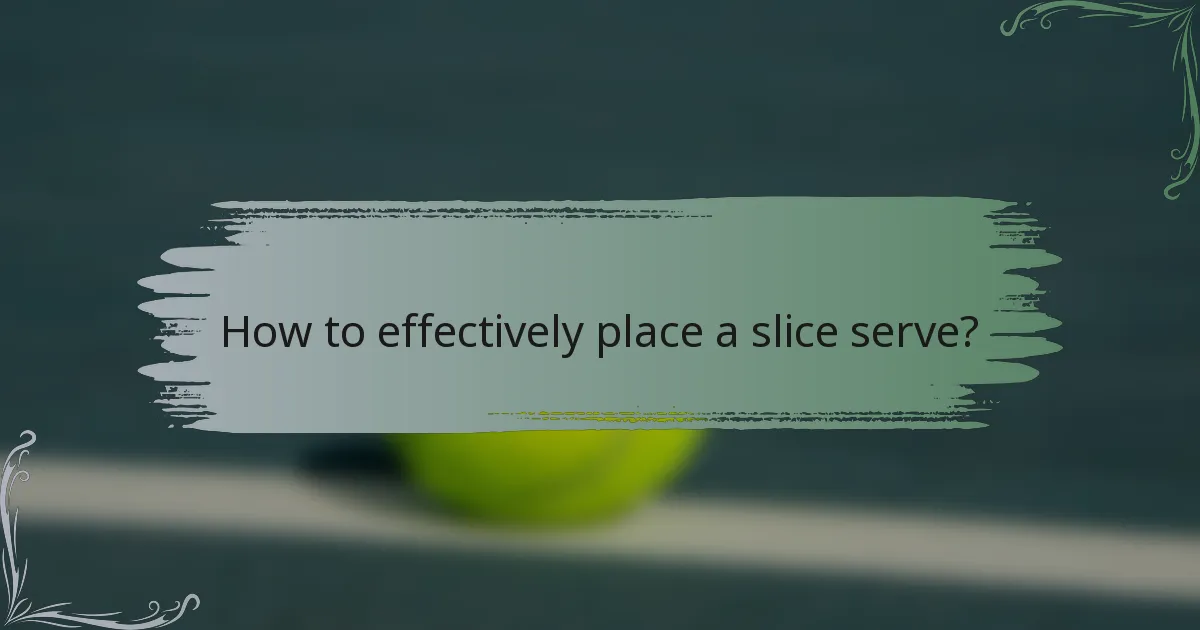 How to effectively place a slice serve?