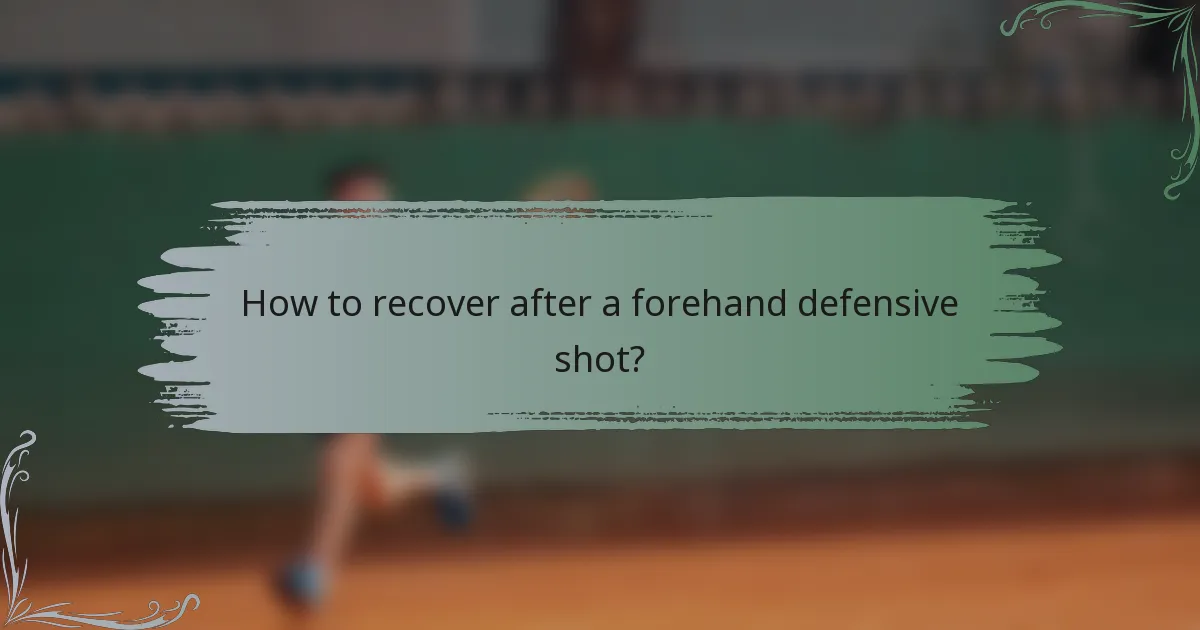 How to recover after a forehand defensive shot?