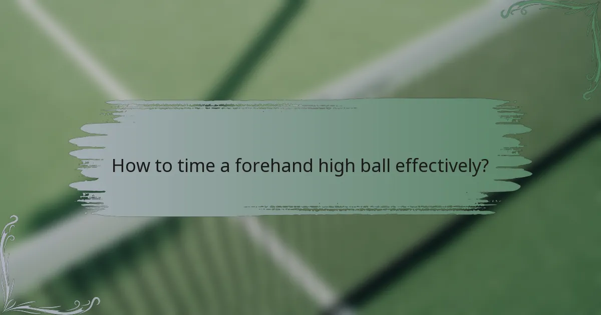 How to time a forehand high ball effectively?