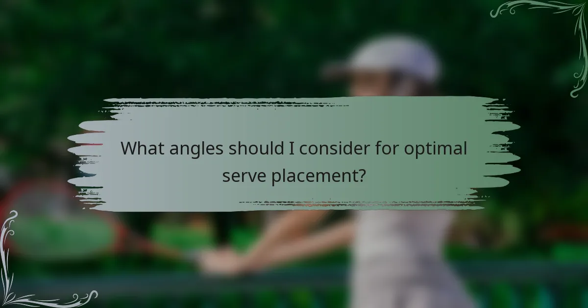 What angles should I consider for optimal serve placement?
