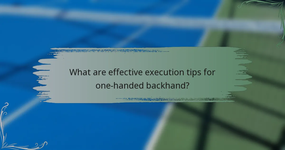 What are effective execution tips for one-handed backhand?