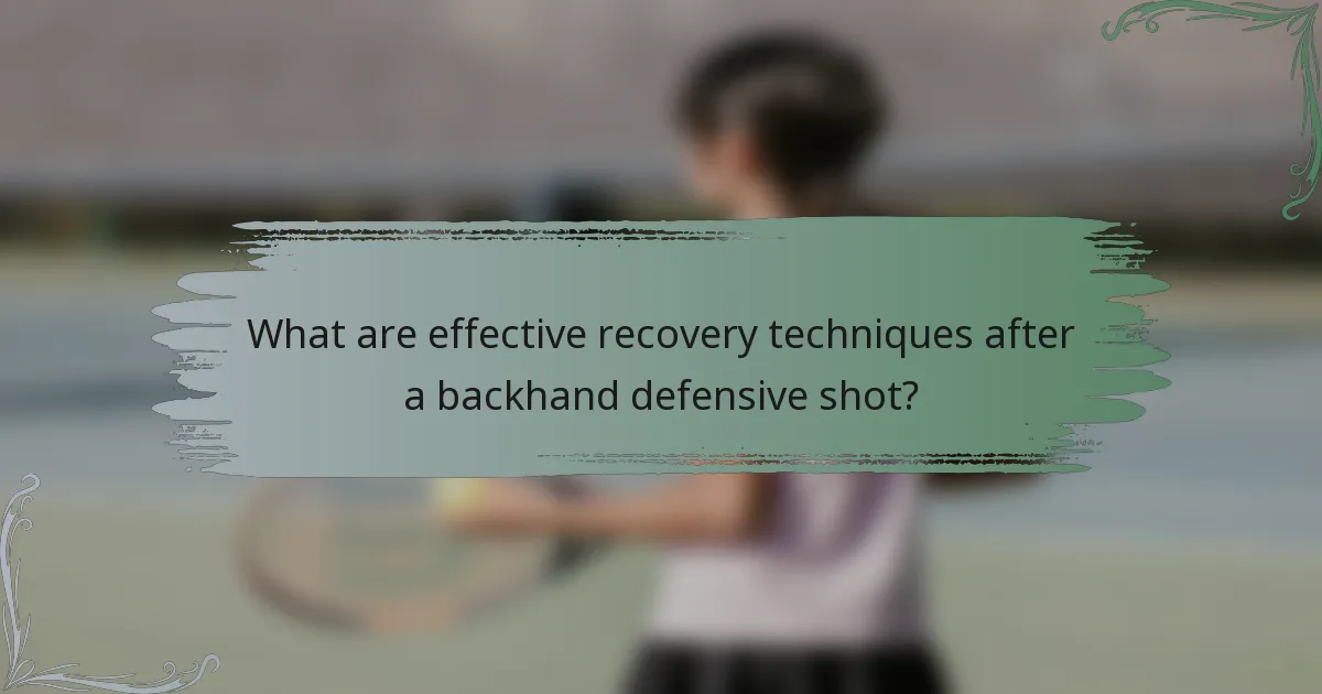 What are effective recovery techniques after a backhand defensive shot?