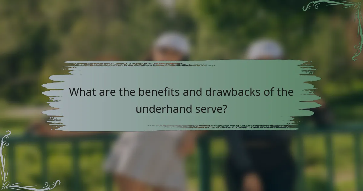 What are the benefits and drawbacks of the underhand serve?