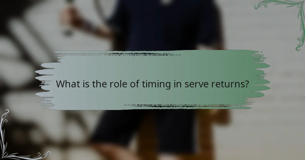 What is the role of timing in serve returns?