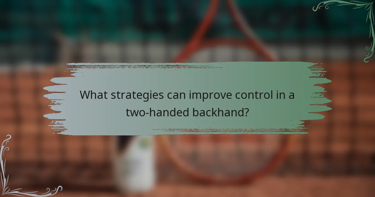 What strategies can improve control in a two-handed backhand?