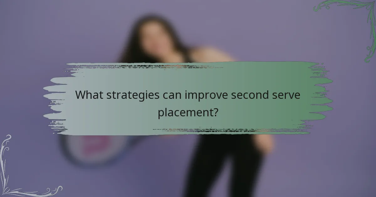What strategies can improve second serve placement?