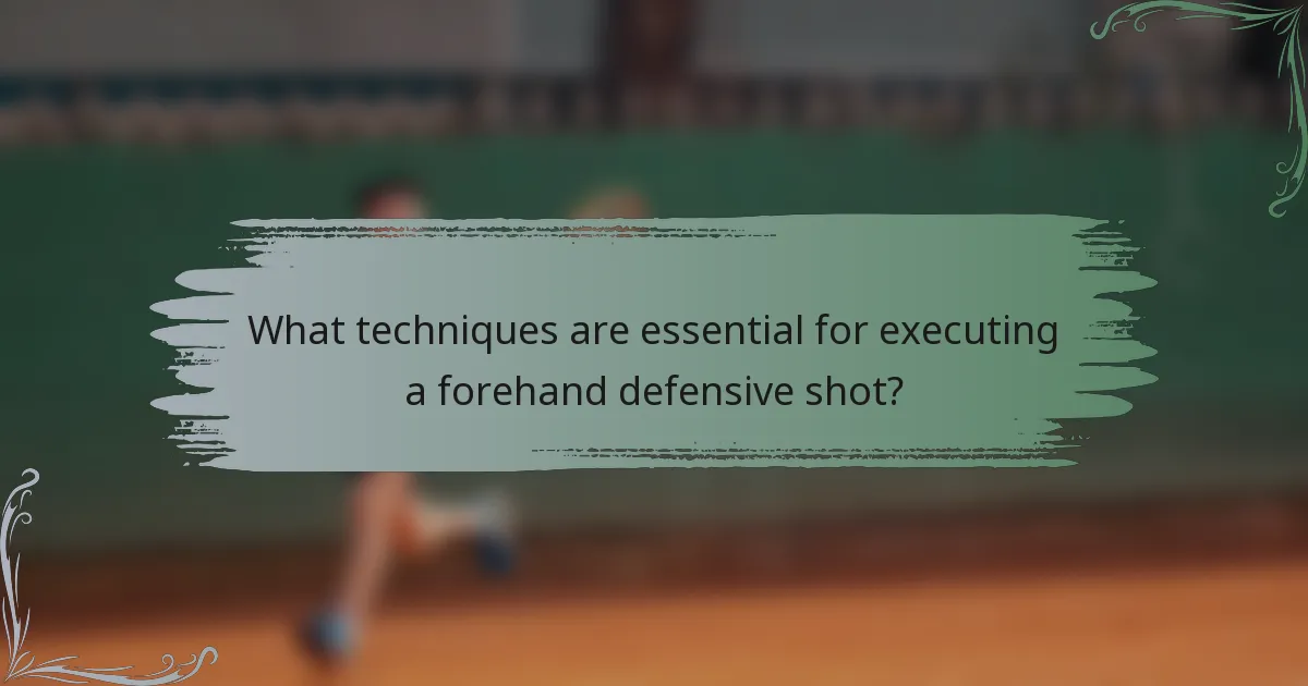 What techniques are essential for executing a forehand defensive shot?