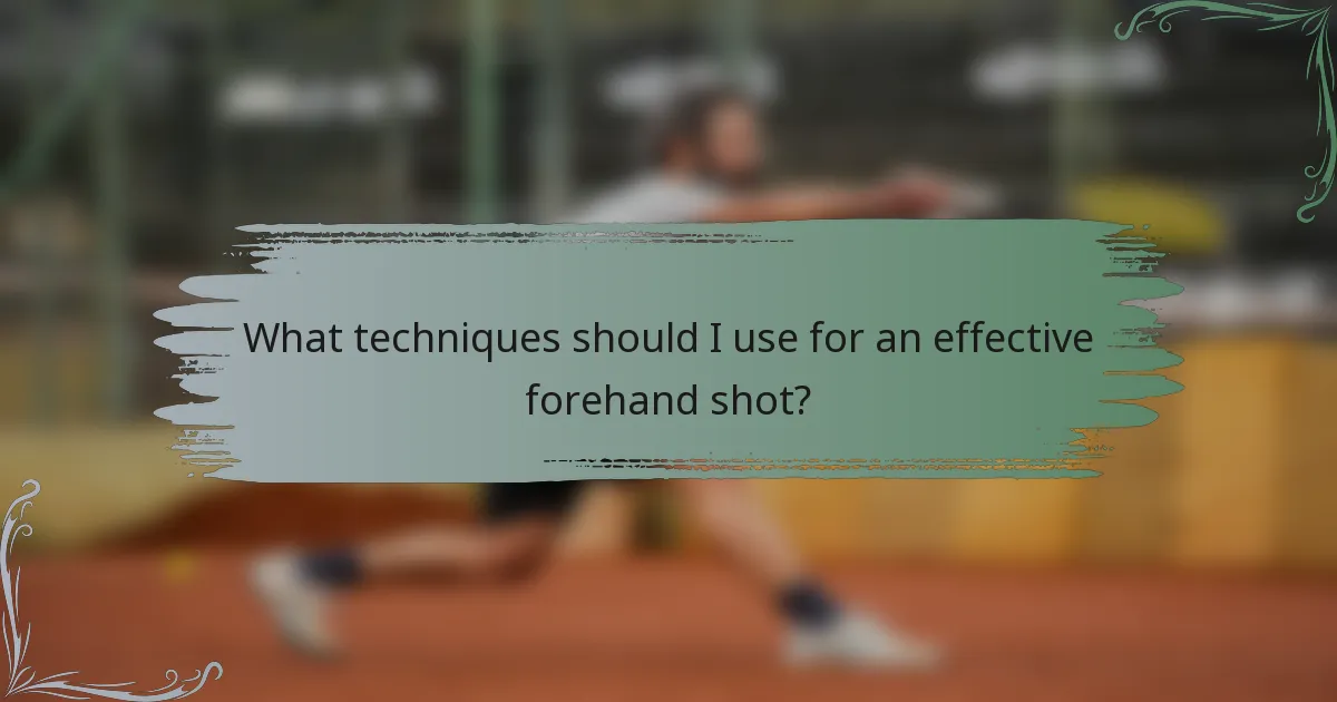 What techniques should I use for an effective forehand shot?
