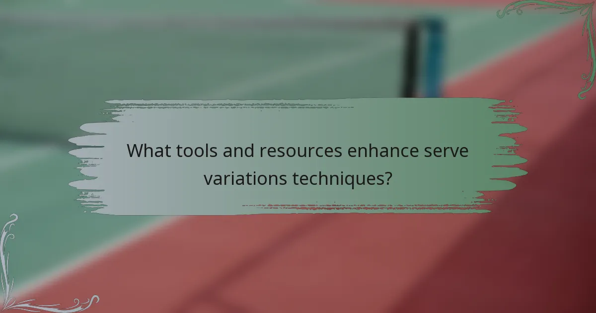 What tools and resources enhance serve variations techniques?