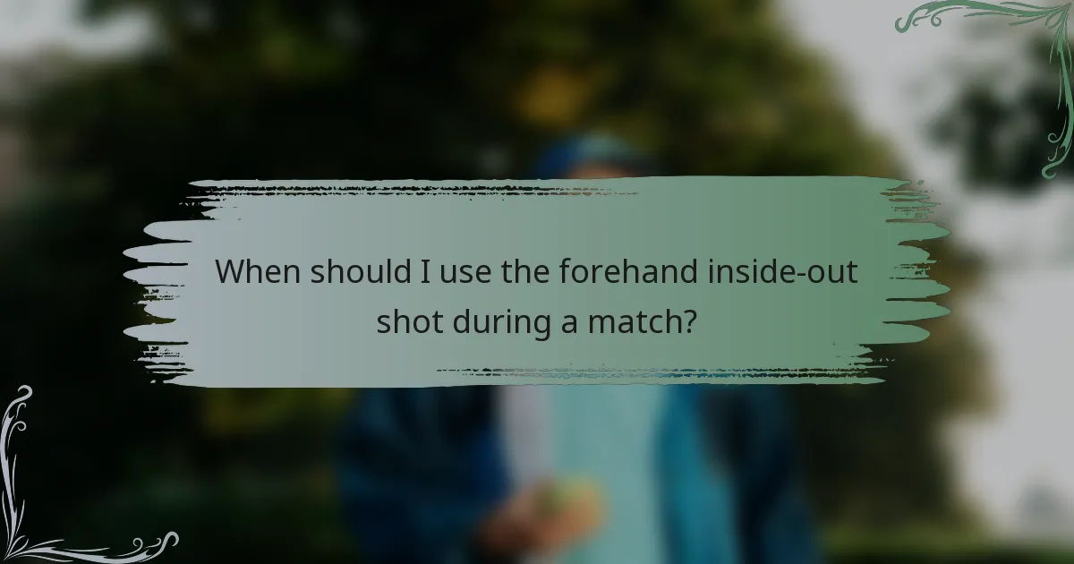 When should I use the forehand inside-out shot during a match?