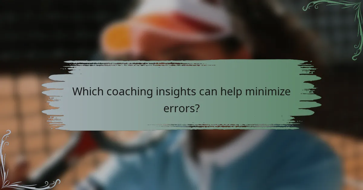 Which coaching insights can help minimize errors?