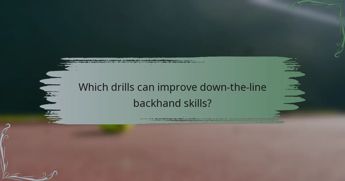 Which drills can improve down-the-line backhand skills?