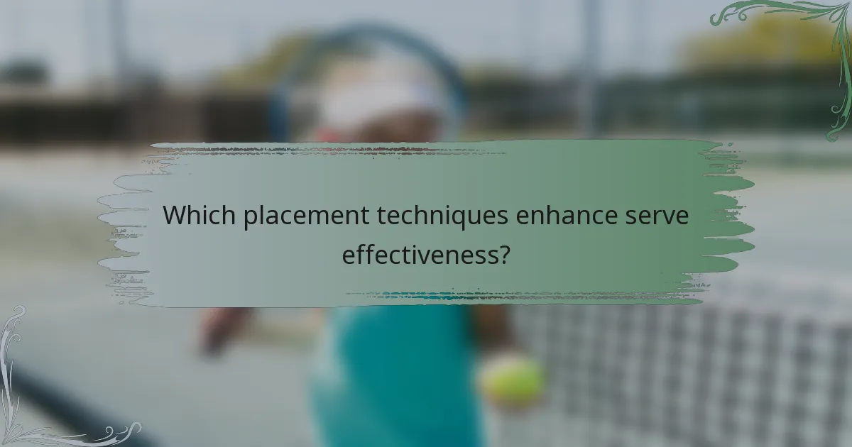 Which placement techniques enhance serve effectiveness?