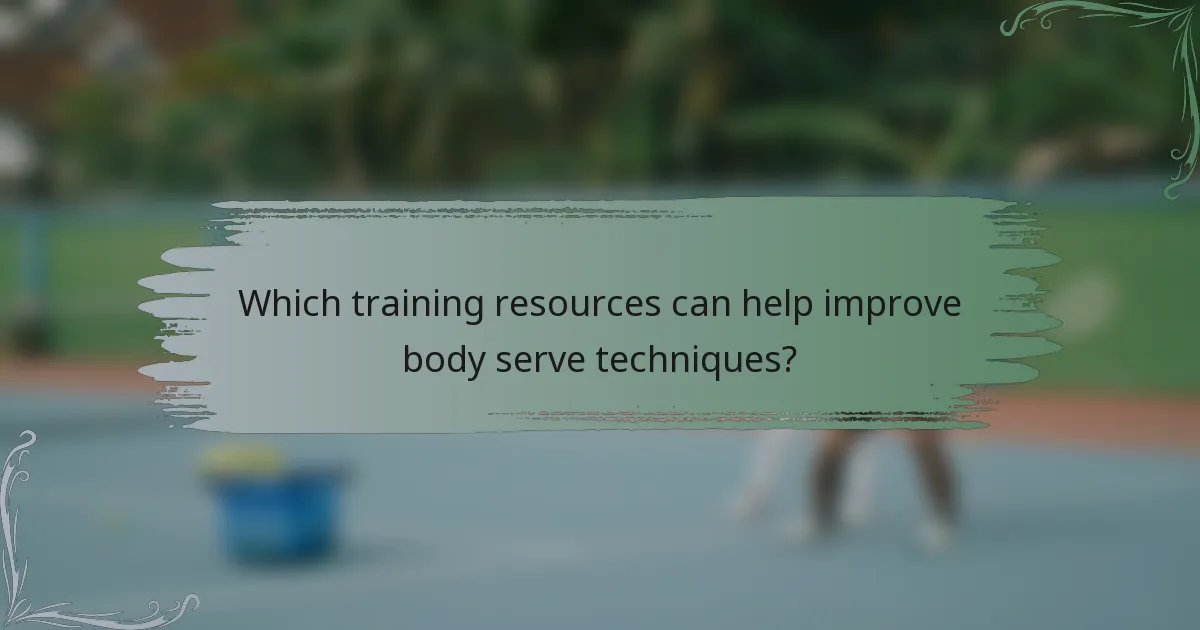 Which training resources can help improve body serve techniques?
