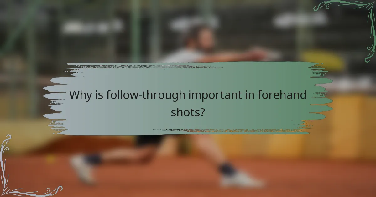 Why is follow-through important in forehand shots?