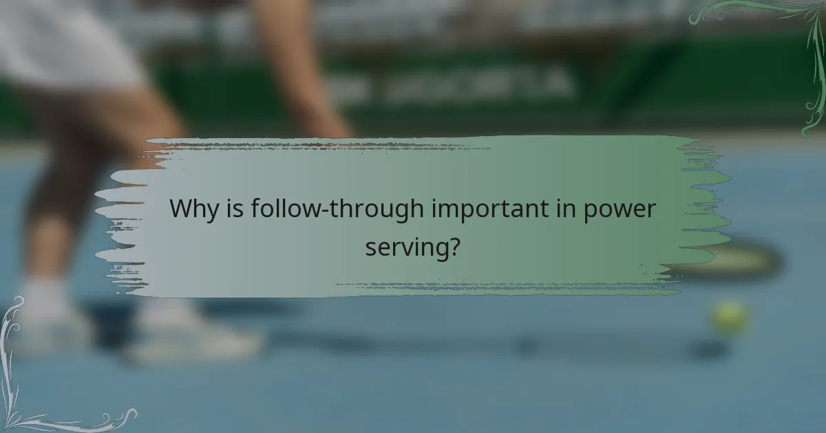 Why is follow-through important in power serving?